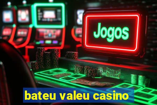 bateu valeu casino