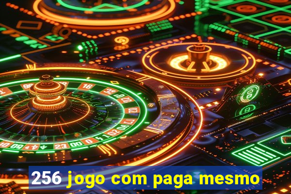 256 jogo com paga mesmo