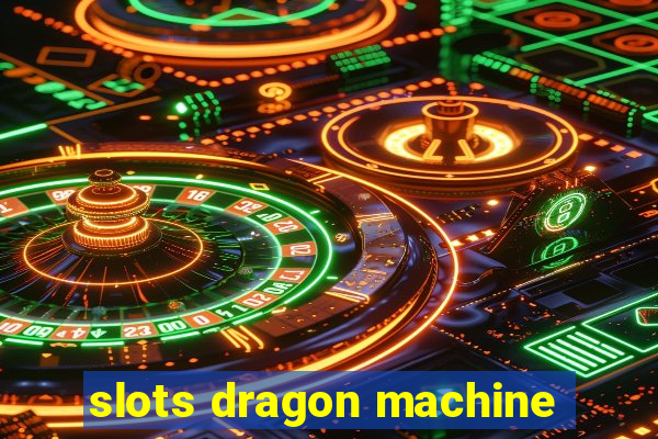 slots dragon machine