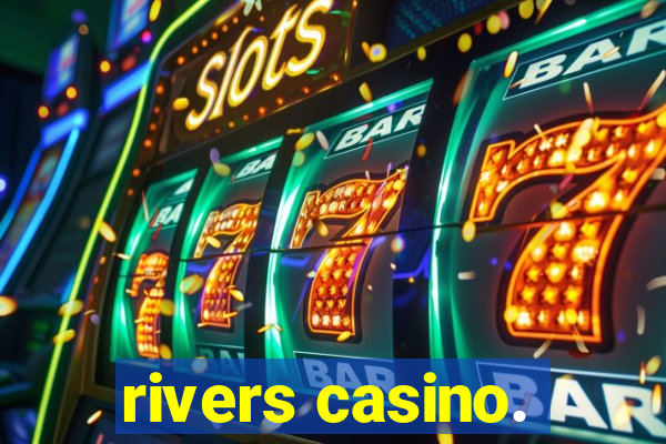 rivers casino.