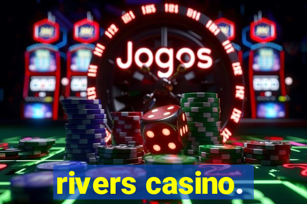 rivers casino.