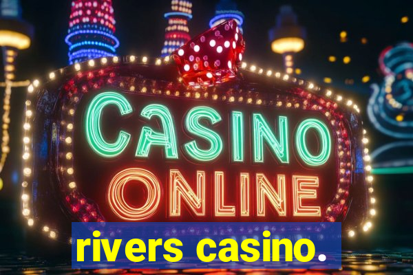 rivers casino.