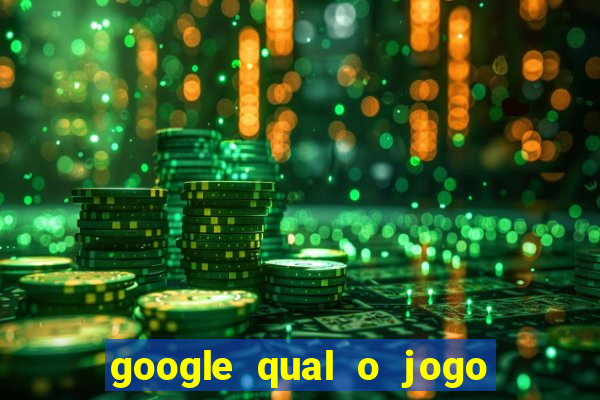 google qual o jogo que ganha dinheiro