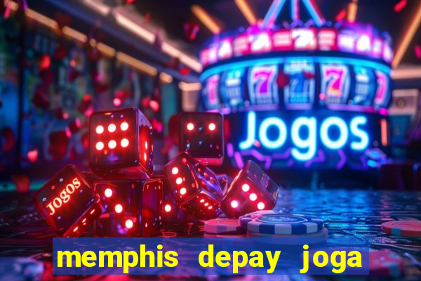 memphis depay joga contra fortaleza