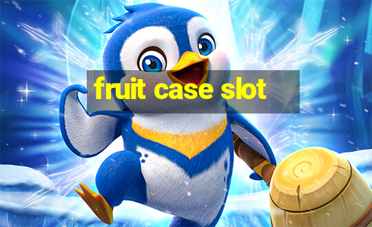 fruit case slot