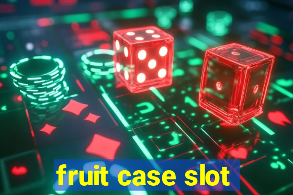 fruit case slot