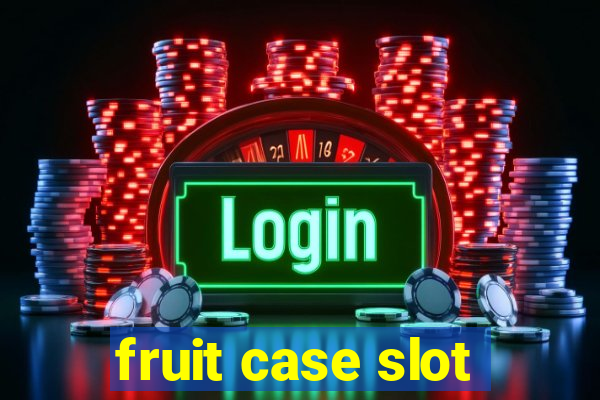 fruit case slot