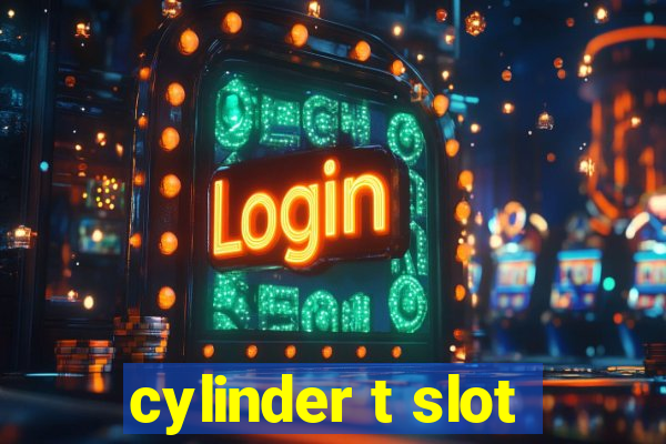 cylinder t slot