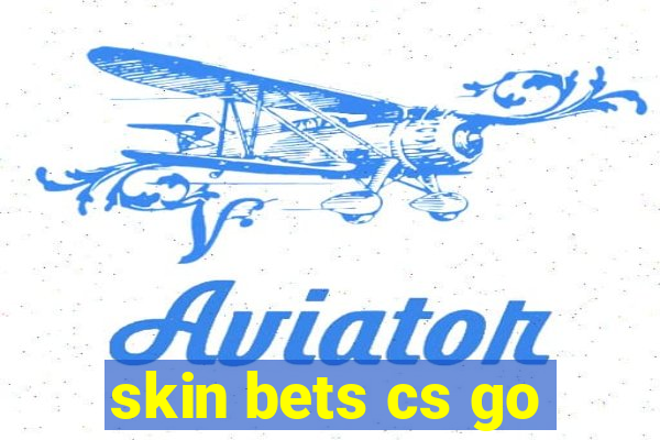 skin bets cs go