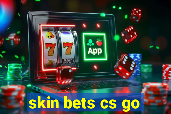 skin bets cs go