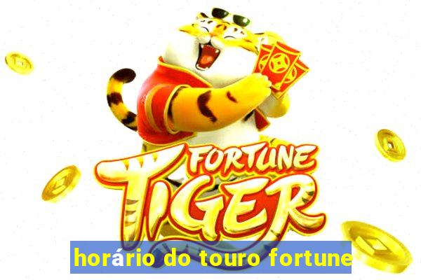 horário do touro fortune