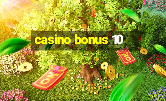 casino bonus 10