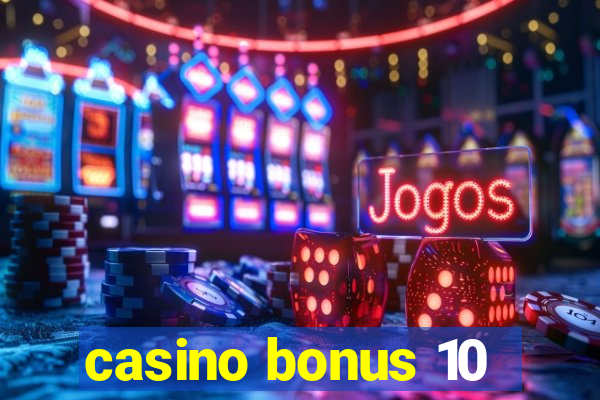 casino bonus 10