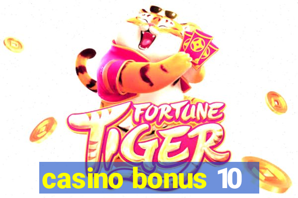 casino bonus 10