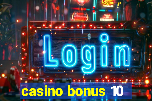 casino bonus 10