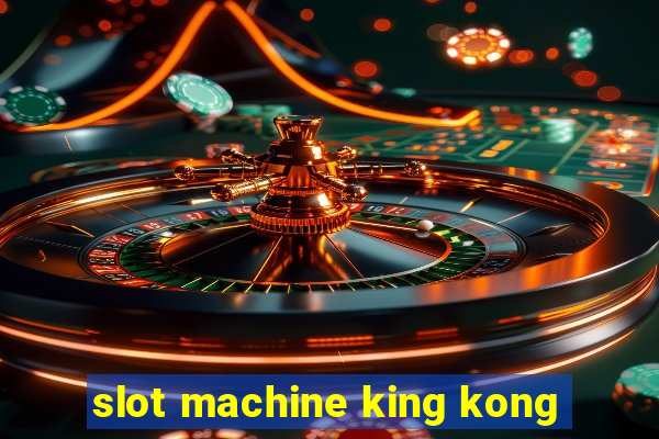 slot machine king kong