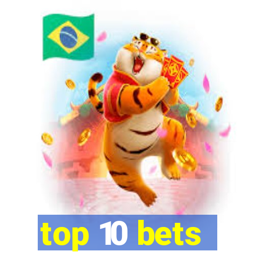 top 10 bets