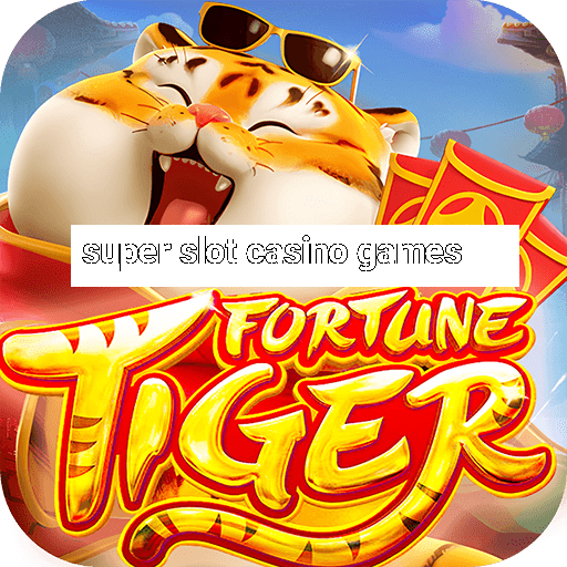 super slot casino games