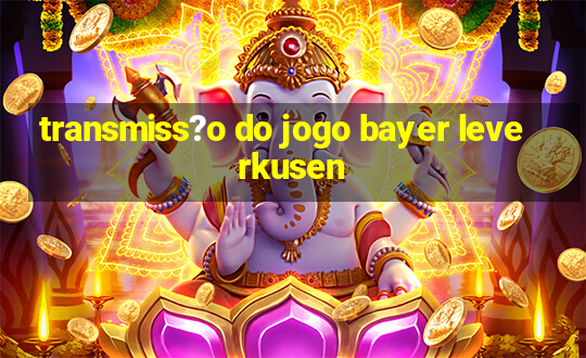 transmiss?o do jogo bayer leverkusen