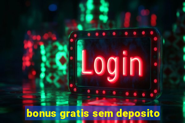 bonus gratis sem deposito