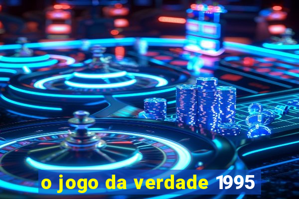 o jogo da verdade 1995