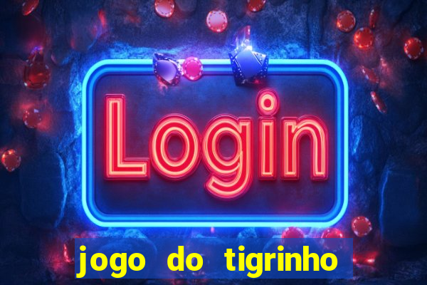 jogo do tigrinho qual a melhor plataforma