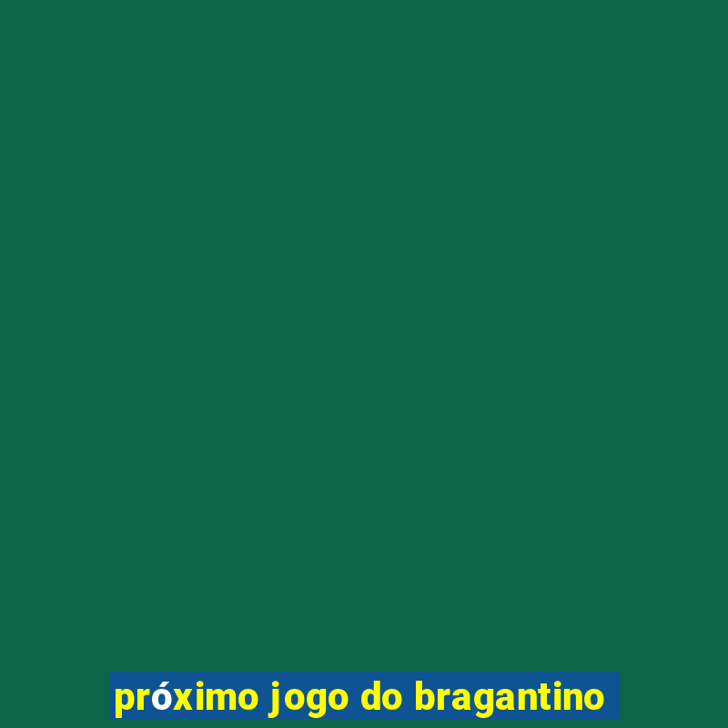 próximo jogo do bragantino