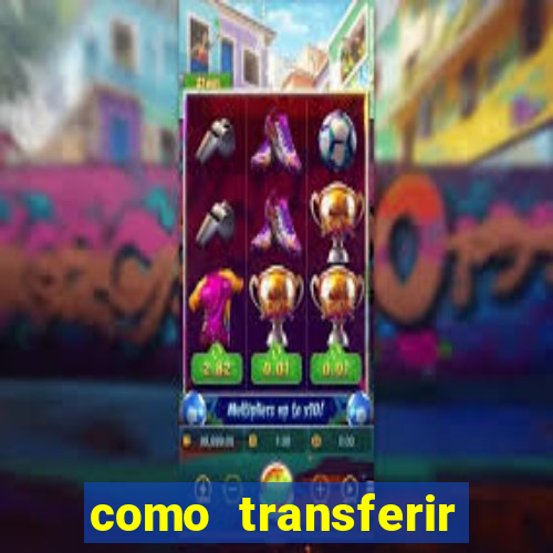 como transferir dinheiro do fortune tiger