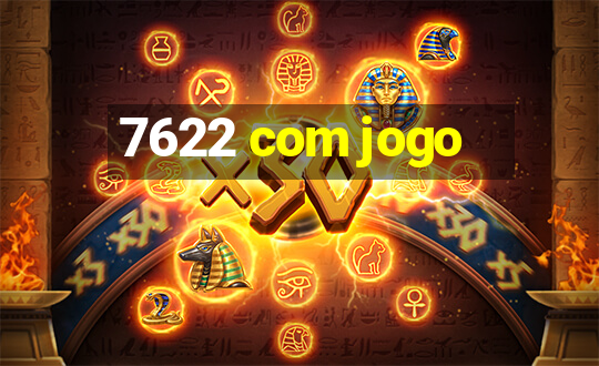 7622 com jogo