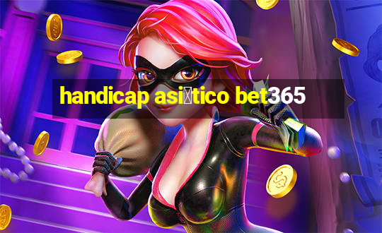 handicap asi谩tico bet365