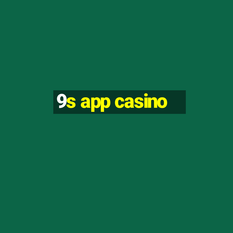 9s app casino