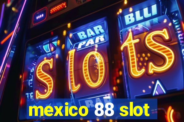 mexico 88 slot