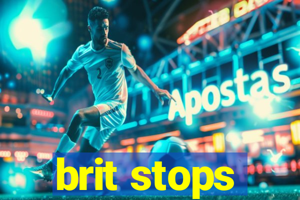 brit stops