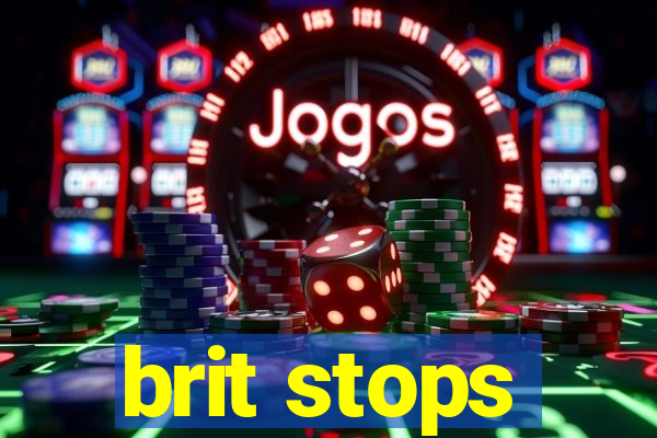 brit stops