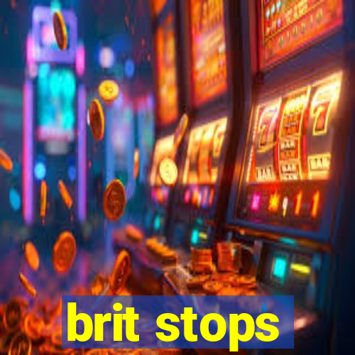 brit stops