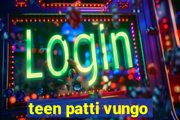 teen patti vungo