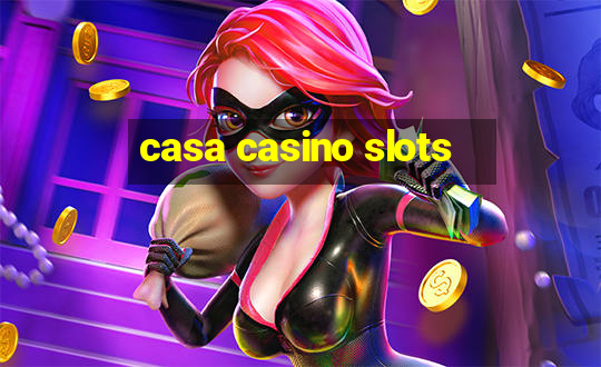 casa casino slots