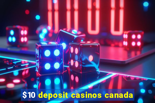 $10 deposit casinos canada