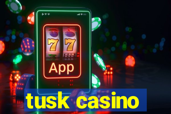 tusk casino