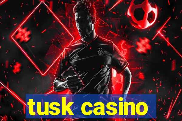 tusk casino