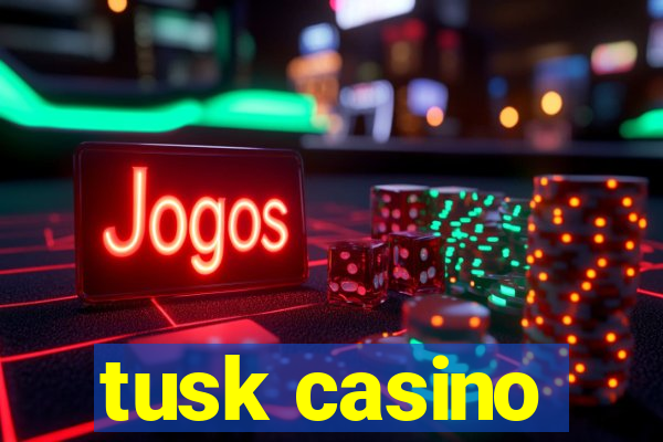 tusk casino