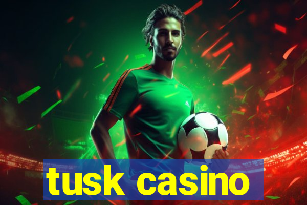 tusk casino