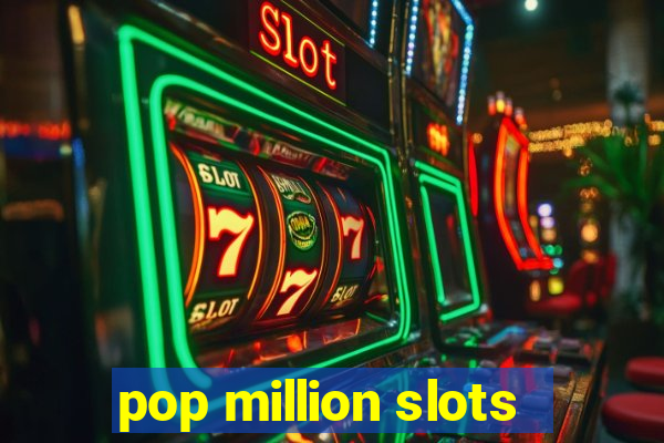 pop million slots