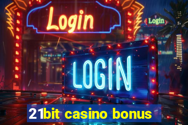 21bit casino bonus