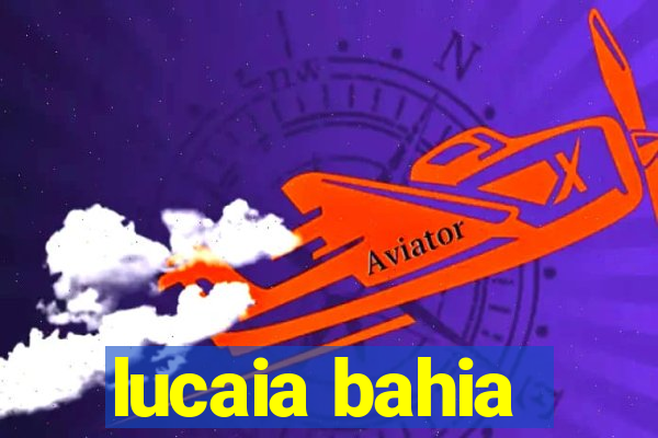 lucaia bahia