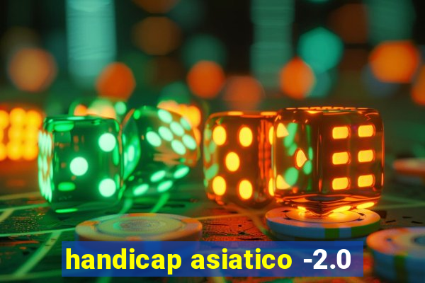 handicap asiatico -2.0