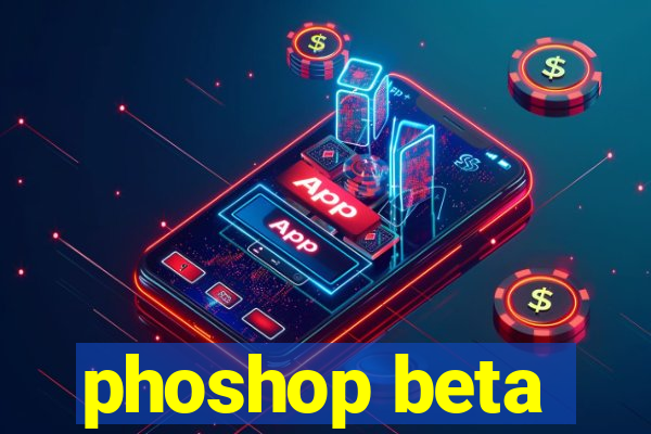 phoshop beta