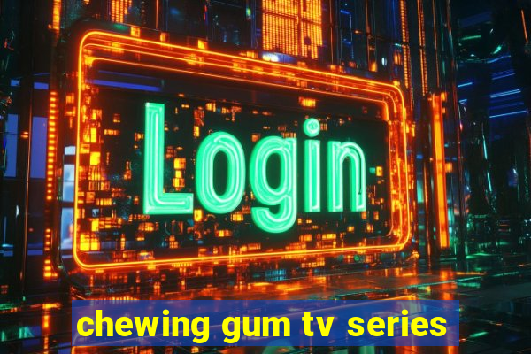 chewing gum tv series