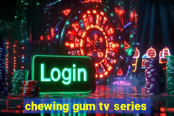 chewing gum tv series