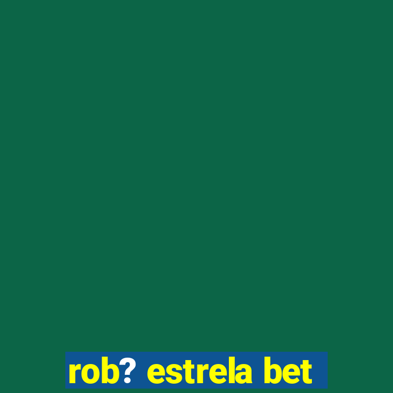 rob? estrela bet